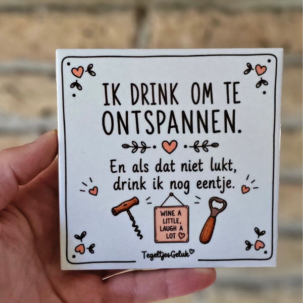 Grappig tegeltje - ik drink om te ontspannen