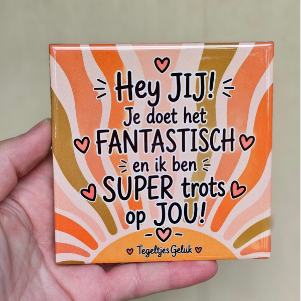 Waardering tegeltje - Hey JIJ! Je doet het FANTASTISCH