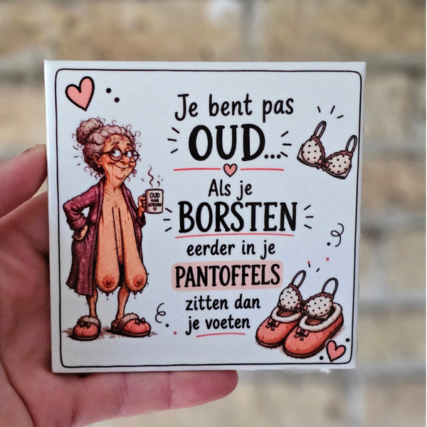 Grappig tegeltje - Je bent pas OUD als je borsten..