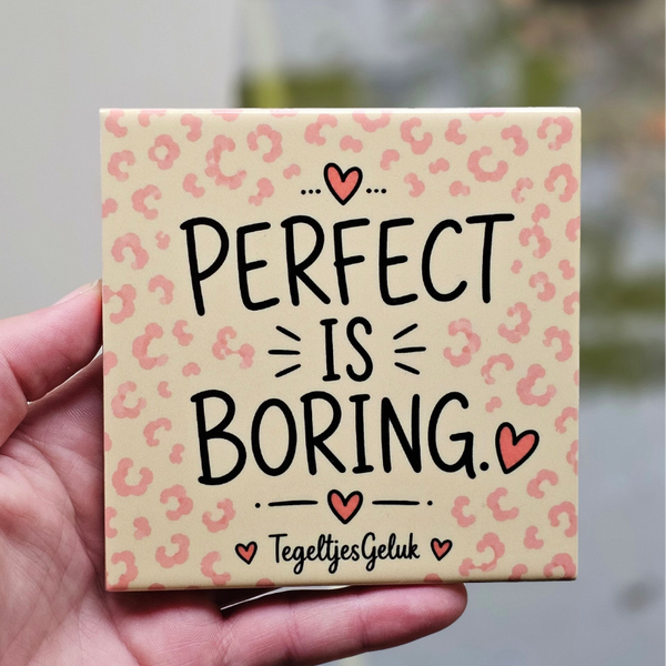 Grappig tegeltje - Perfect is boring