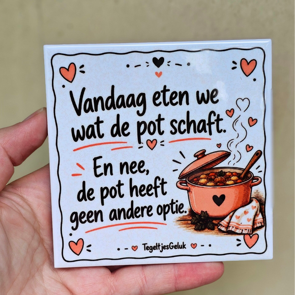 Grappig keuken tegeltje - Vandaag eten we wat de pot schaft