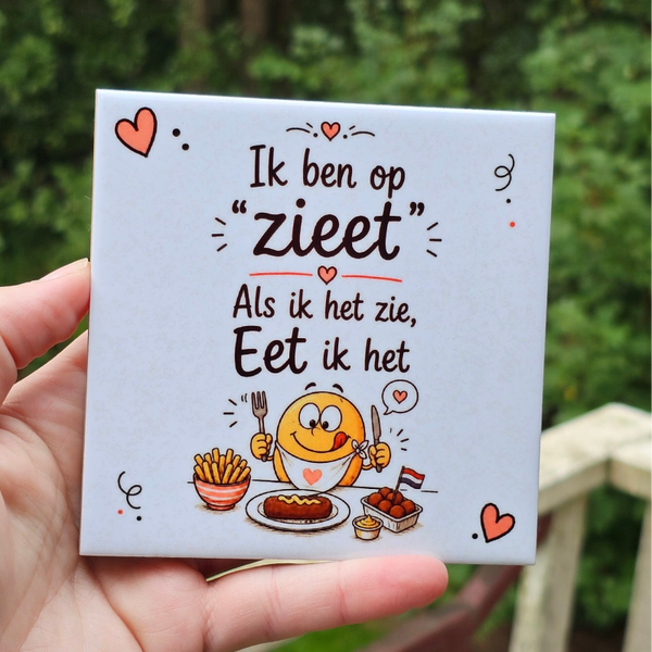 Grappig Tegeltje – Ik ben op "Zieet" | Als ik het zie, eet ik het
