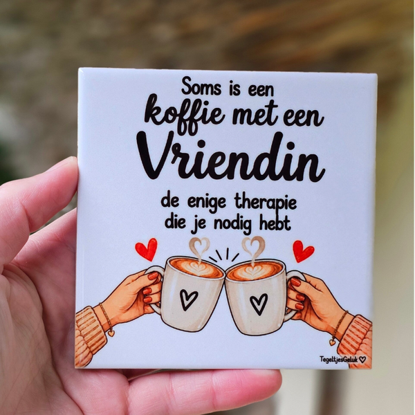 Vriendschap tegeltje - Soms is een KOFFIE met een vriendin..