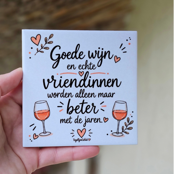 Vriendschap tegeltje - Goede wijn en echte vriendinnen worden alleen maar beter met de jaren