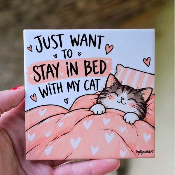 Katten tegeltje - I just want to stay in bed with my cat