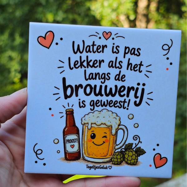 Grappig Tegeltje – Water is pas lekker als het langs de brouwerij is geweest