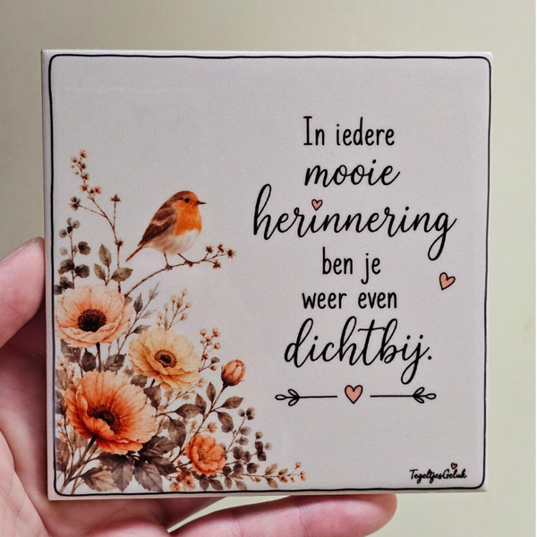 Herinneringstegeltje - in iedere mooie herinnering ben je weer even dichtbij