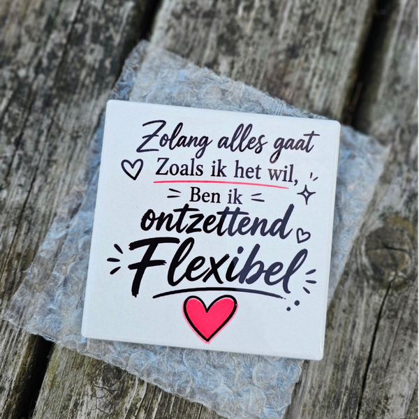 Zolang alles gaat zoals ik het wil - tegeltje