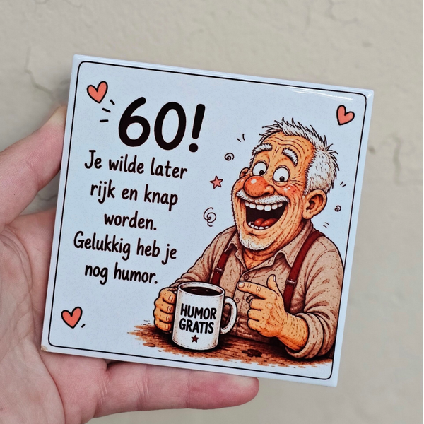Verjaardag tegeltje - 60 jaar | Je wilde later rijk en knap worden