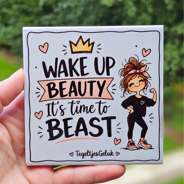 Grappig tegeltje - Wake Up Beauty, it's time to beast