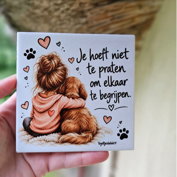 Huisdier tegeltje - Je hoeft niet te praten om elkaar te begrijpen