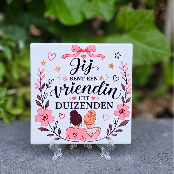Jij bent een vriendin uit duizenden - tegeltje