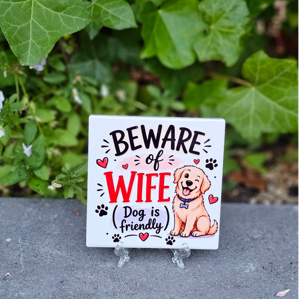 Beware of wife ,dog is friendly -Tegeltje