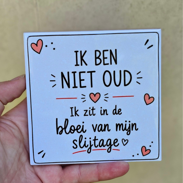 Grappig tegeltje - Ik ben niet oud ik zit in de bloei van mijn slijtage