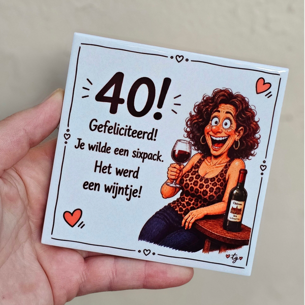 Verjaardag tegeltje - 40 jaar | Gefeliciteerd, je wilde een sixpack het werd een wijntje