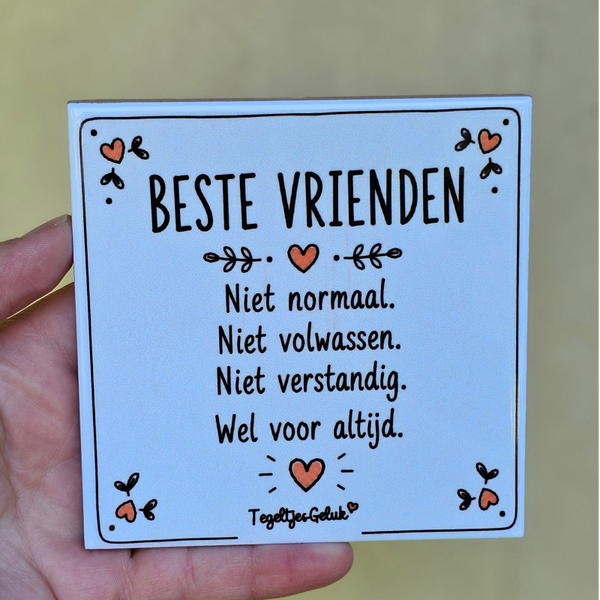 Vriendschap tegeltje - Beste vrienden, niet normaal wel voor altijd