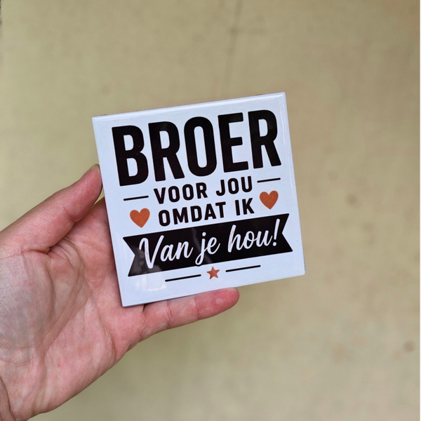 Broer Voor Jou Omdat Ik Van Je Hou! - Tegeltje