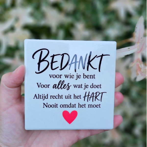 Bedankt voor wie je bent voor alles wat je doet - Tegeltje