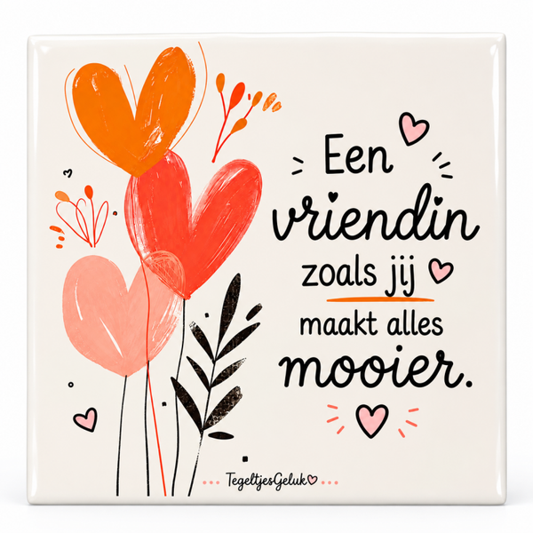 Een vriendin zoals jij maakt alles mooier (hartjes)