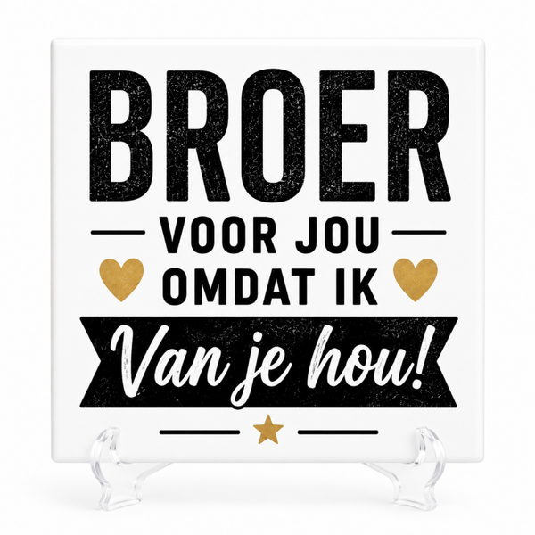 Broer Voor Jou Omdat Ik Van Je Hou! - Tegeltje