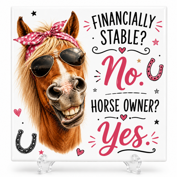 Financially Stable? No. Horse Owner? Yes. - Tegeltje