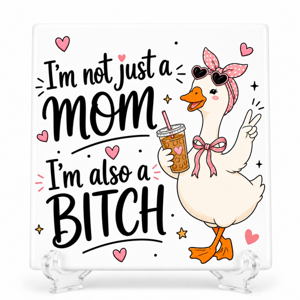 I'm Not Just a Mom, I'm Also a Bitch - Tegeltje