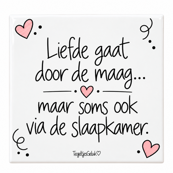 Humor tegeltje - Liefde gaat door de maag, maar soms ook via de slaapkamer