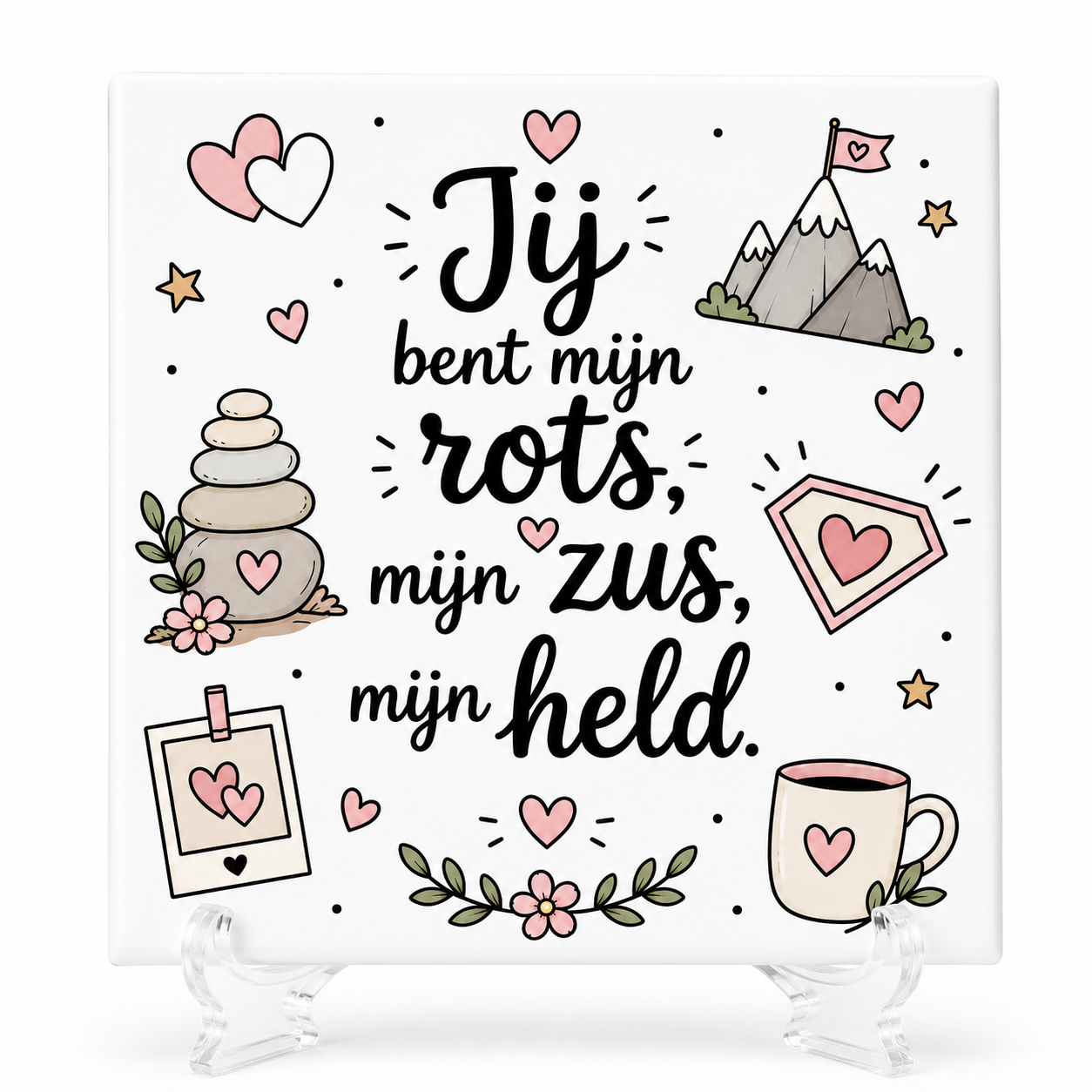 Jij bent mijn rots, mijn zus, mijn held - Tegeltje