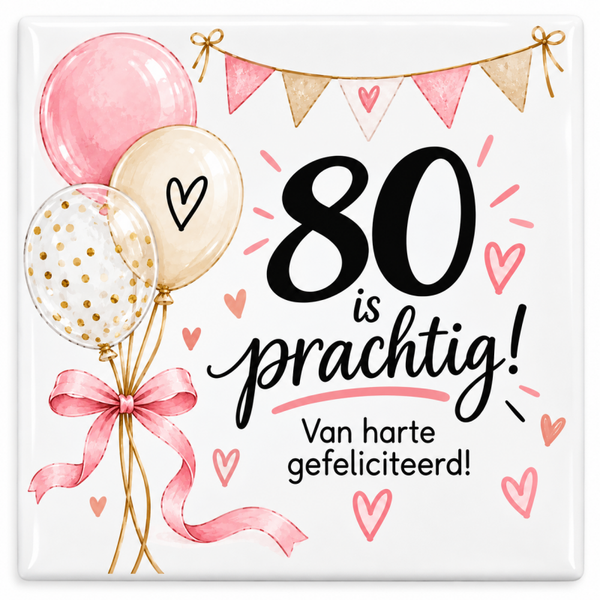 Verjaardag tegeltje - 80 is prachtig