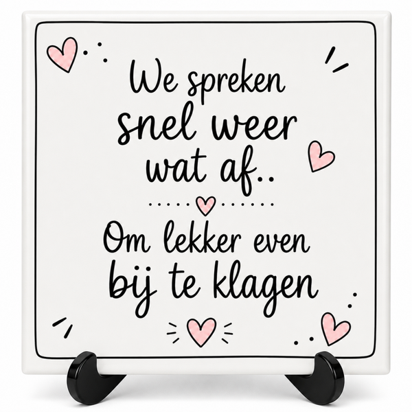 We spreken snel weer wat af.. - tegeltje