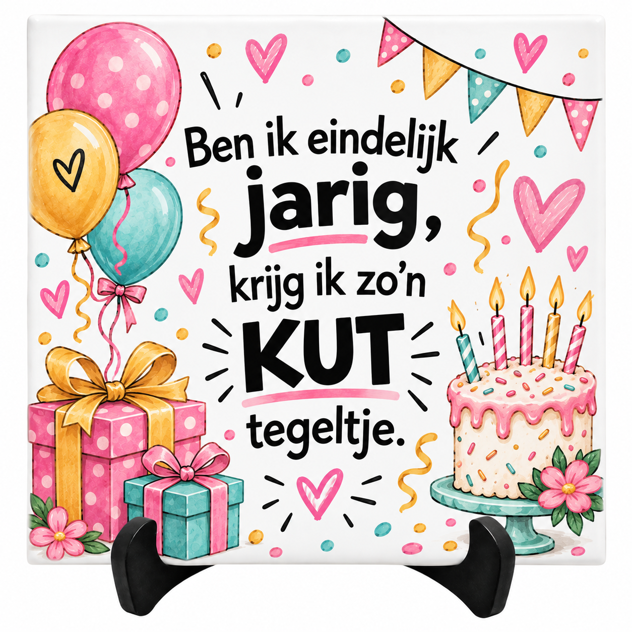 Verjaardag tegeltje - Ben ik eindelijk jarig krijg ik zo'n KUT tegeltje