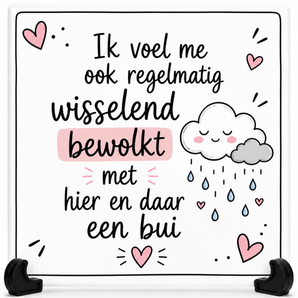 Grappig tegeltje -Ik voel me ook regelmatig wisselend bewolkt