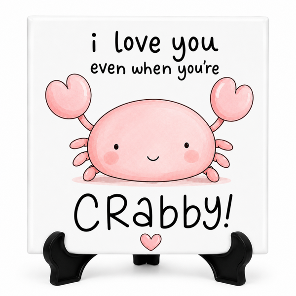 I Love You Even When You're Crabby - tegeltje