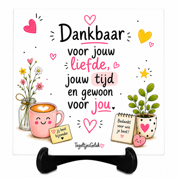 Waardering tegeltje - Dankbaar voor jouw liefde, jouw tijd en gewoon voor jou