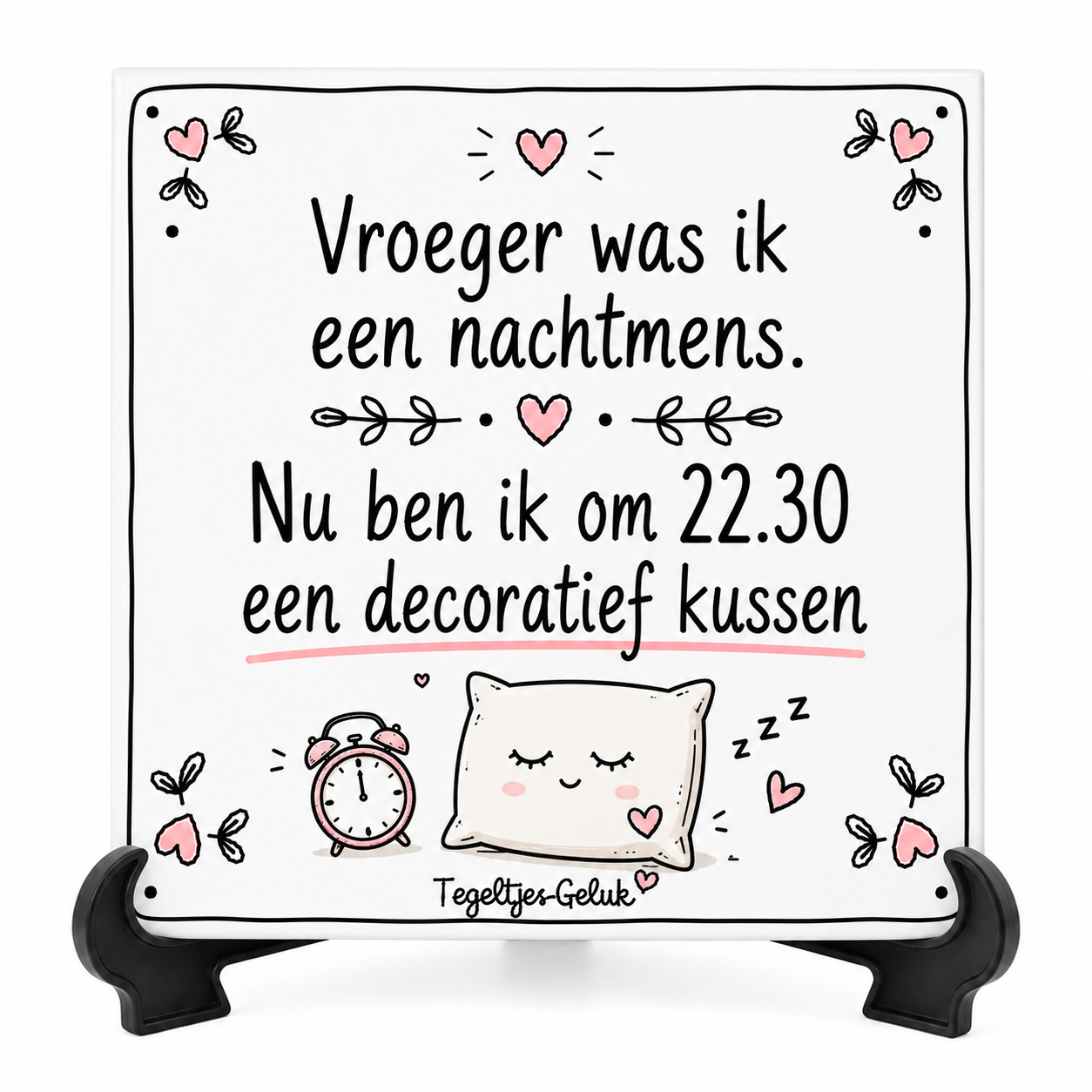Grappig tegeltje - Vroeger was ik een nachtmens, nu ben ik een decoratief kussen