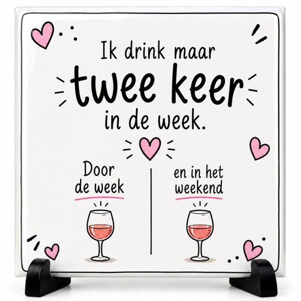 Grappig Wijn Tegeltje – Ik drink maar twee keer in de week