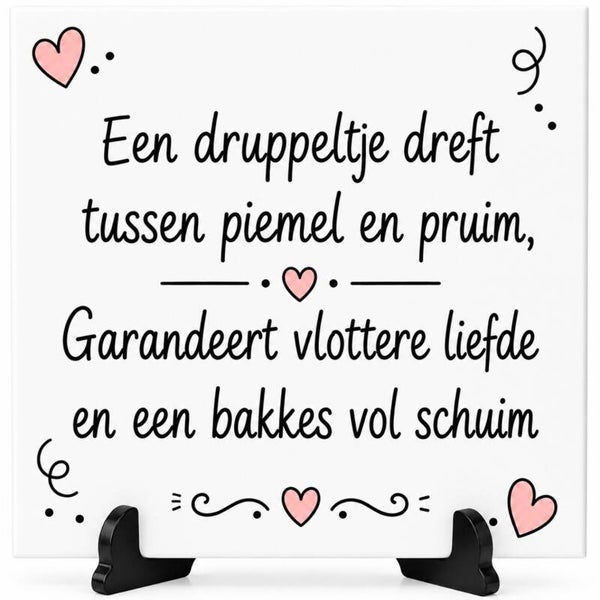 Grappig tegeltje - Een druppeltje dreft tussen piemel en pruim..