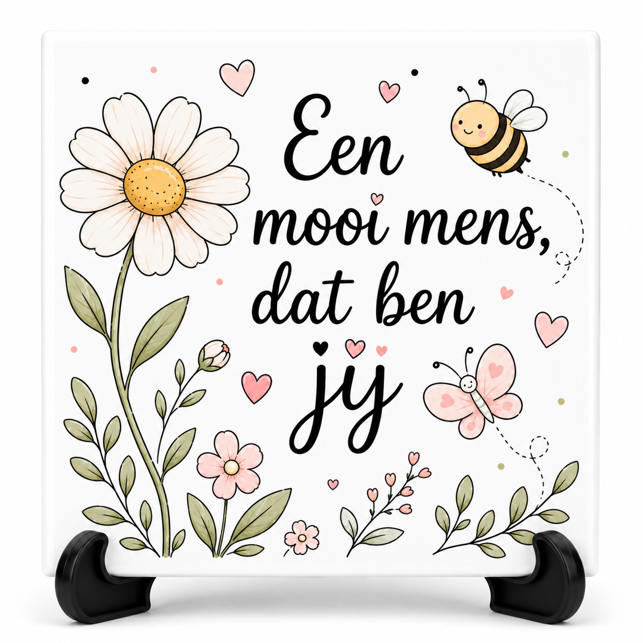 Een mooi mens, dat ben jij -Tegeltje