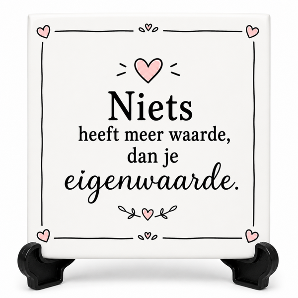 Positieve tegeltjes - Niets heeft meer waarde, dan je eigenwaarde