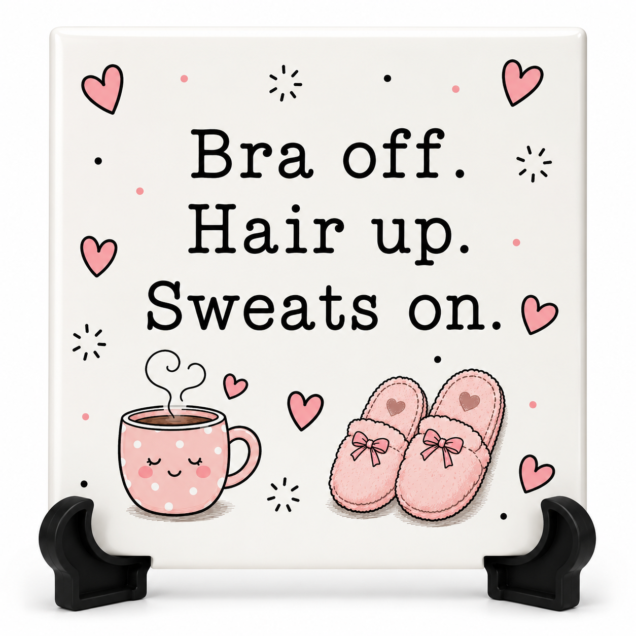 Bra Off. Hair Up. Sweats On - Tegeltje