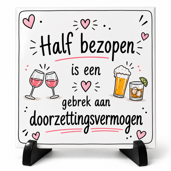 Half Bezopen is een gebrek aan doorzettingsvermogen - Tegeltje
