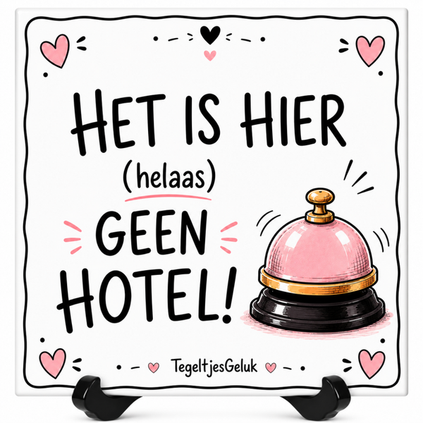 Grappig tegeltje - Het is hier (helaas) geen hotel!
