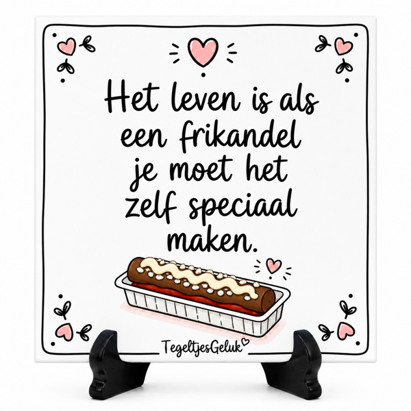 Grappig tegeltje - Het leven is als een frikandel, je moet het zelf speciaal maken