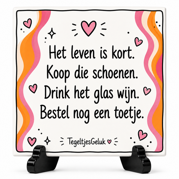 Grappig tegeltje - Het leven is kort, koop die schoenen, drink het glas wijn, bestel nog een toetje