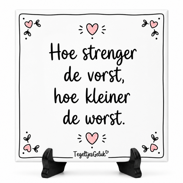 Grappig tegeltje - Hoe strenger de vorst, hoe kleiner de worst