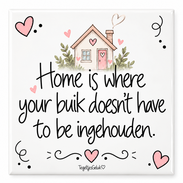 Grappig tegeltje - Home is where your buik..