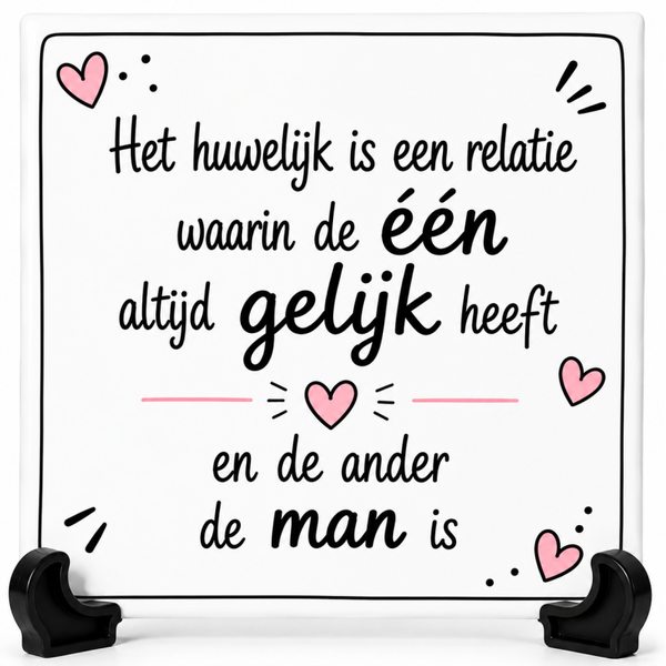 Grappig tegeltje - Het huwelijk is een relatie waarin de éen altijd gelijk heeft en de ander de man is