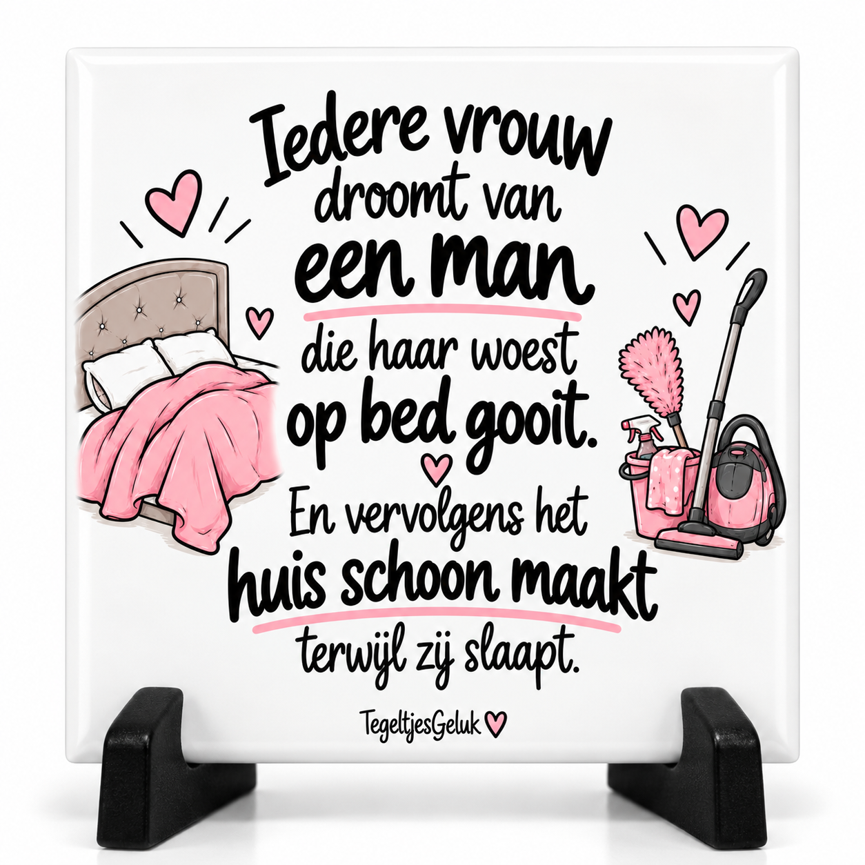 Grappig tegeltje - Iedere vrouw droom van een man ..