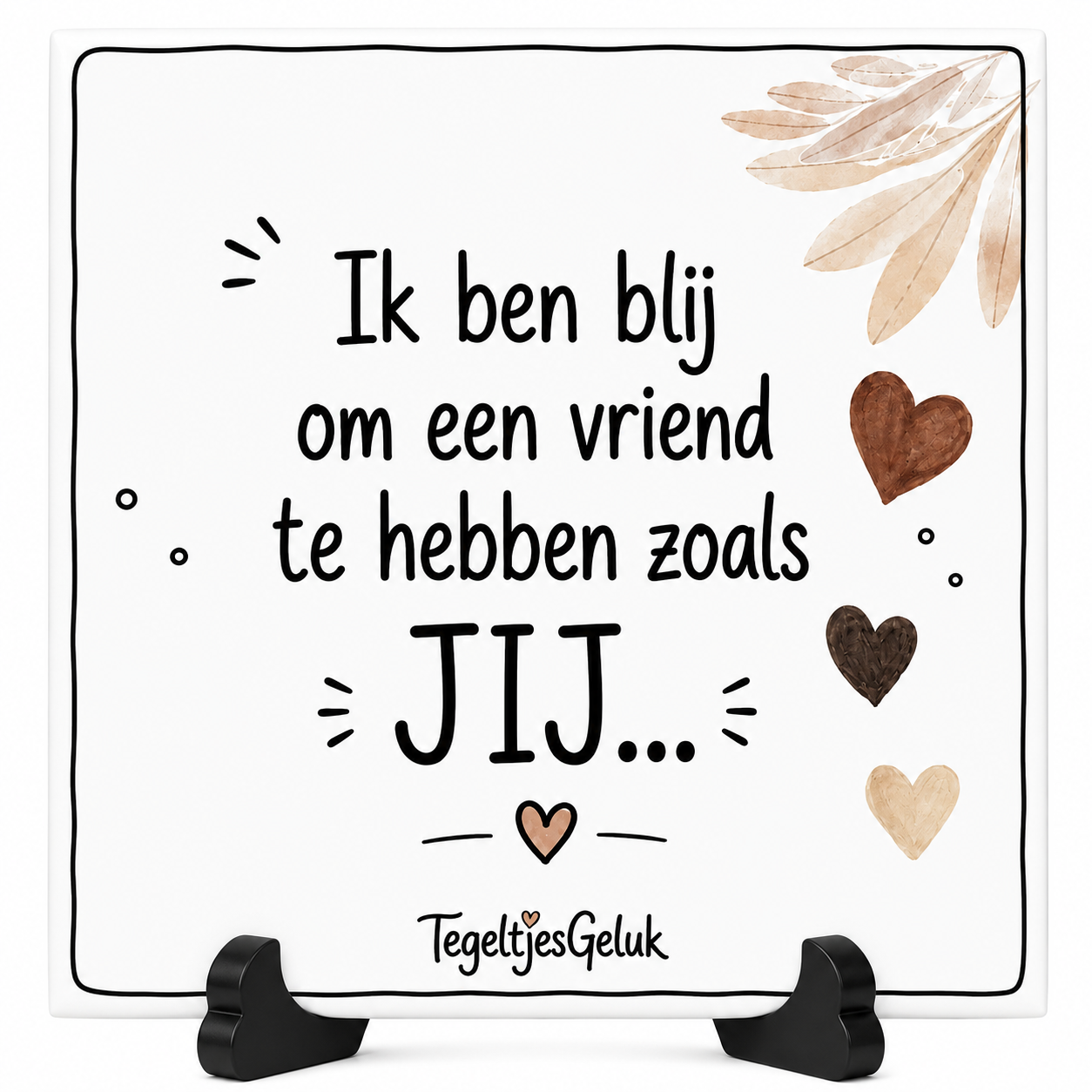 Vriendschap tegeltje - Ik ben blij om een VRIEND te hebben zoals JIJ