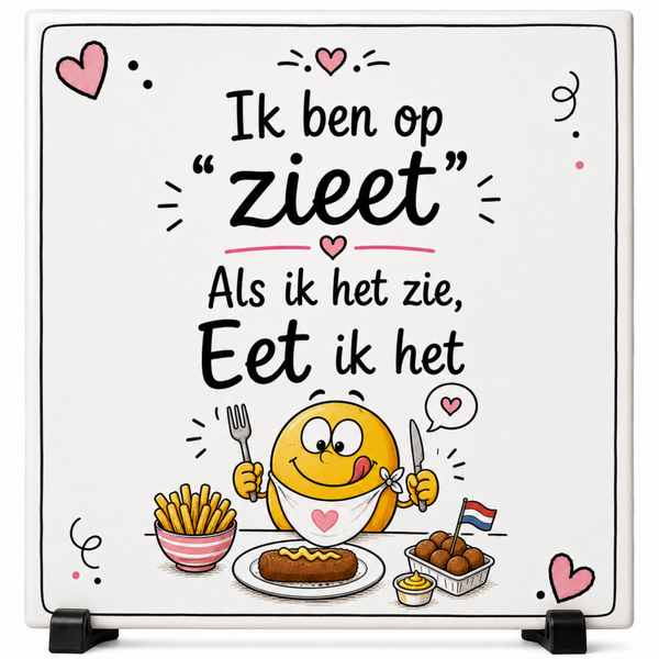 Grappig Tegeltje – Ik ben op "Zieet" | Als ik het zie, eet ik het